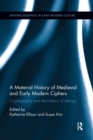 A Material History of Medieval and Early Modern Ciphers : Cryptography and the History of Literacy - Book
