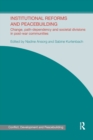 Institutional Reforms and Peacebuilding : Change, Path-Dependency and Societal Divisions in Post-War Communities - Book