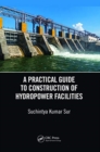 A Practical Guide to Construction of Hydropower Facilities - Book