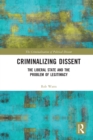 Criminalizing Dissent : The Liberal State and the Problem of Legitimacy - Book