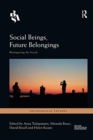 Social Beings, Future Belongings : Reimagining the Social - Book
