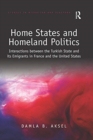 Home States and Homeland Politics : Interactions between the Turkish State and its Emigrants in France and the United States - Book