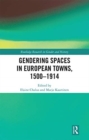 Gendering Spaces in European Towns, 1500-1914 - Book