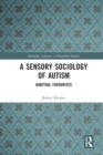 A Sensory Sociology of Autism : Habitual Favourites - Book