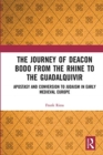 The Journey of Deacon Bodo from the Rhine to the Guadalquivir : Apostasy and Conversion to Judaism in Early Medieval Europe - Book
