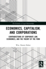 Economics, Capitalism, and Corporations : Contradictions of Corporate Law, Economics, and the Theory of the Firm - Book