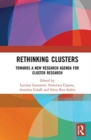 Rethinking Clusters : Towards a New Research Agenda for Cluster Research - Book