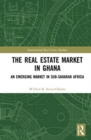 The Real Estate Market in Ghana : An Emerging Market in Sub-Saharan Africa - Book