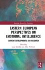 Eastern European Perspectives on Emotional Intelligence : Current Developments and Research - Book