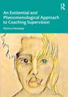 An Existential and Phenomenological Approach to Coaching Supervision - Book