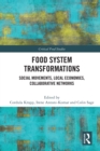 Food System Transformations : Social Movements, Local Economies, Collaborative Networks - Book