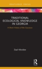 Traditional Ecological Knowledge in Georgia : A Short History of the Caucasus - Book