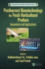 Postharvest Nanotechnology for Fresh Horticultural Produce : Innovations and Applications - Book