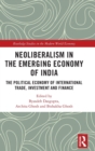 Neoliberalism in the Emerging Economy of India : The Political Economy of International Trade, Investment and Finance - Book