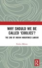 Why Should We Be Called ‘Coolies’? : The End of Indian Indentured Labour - Book