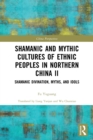 Shamanic and Mythic Cultures of Ethnic Peoples in Northern China II : Shamanic Divination, Myths, and Idols - Book