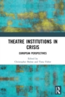 Theatre Institutions in Crisis : European Perspectives - Book