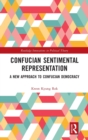 Confucian Sentimental Representation : A New Approach to Confucian Democracy - Book