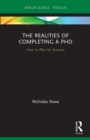 The Realities of Completing a PhD : How to Plan for Success - Book