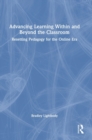 Advancing Learning Within and Beyond the Classroom : Resetting Pedagogy for the Online Era - Book