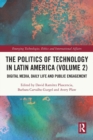 The Politics of Technology in Latin America (Volume 2) : Digital Media, Daily Life and Public Engagement - Book