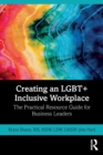 Creating an LGBT+ Inclusive Workplace : The Practical Resource Guide for Business Leaders - Book