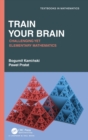 Train Your Brain : Challenging Yet Elementary Mathematics - Book