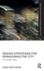 Design Strategies for Reimagining the City : The Disruptive Image - Book