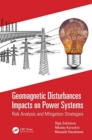 Geomagnetic Disturbances Impacts on Power Systems : Risk Analysis and Mitigation Strategies - Book