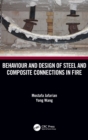 Behaviour and Design of Steel and Composite Connections in Fire - Book