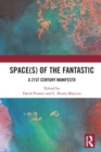 Space(s) of the Fantastic : A 21st Century Manifesto - Book