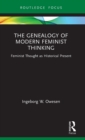 The Genealogy of Modern Feminist Thinking : Feminist Thought as Historical Present - Book