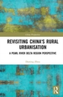 Revisiting China's Rural Urbanisation : A Pearl River Delta Region Perspective - Book