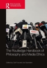 The Routledge Handbook of Philosophy and Media Ethics - Book