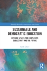 Sustainable and Democratic Education : Opening Spaces for Complexity, Subjectivity and the Future - Book