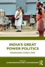 India’s Great Power Politics : Managing China’s Rise - Book