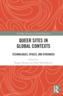 Queer Sites in Global Contexts : Technologies, Spaces, and Otherness - Book