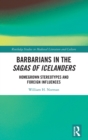 Barbarians in the Sagas of Icelanders : Homegrown Stereotypes and Foreign Influences - Book