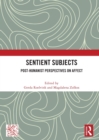 Sentient Subjects : Post-humanist Perspectives on Affect - Book