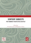 Sentient Subjects : Post-humanist Perspectives on Affect - Book