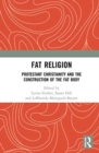 Fat Religion : Protestant Christianity and the Construction of the Fat Body - Book