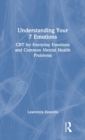 Understanding Your 7 Emotions : CBT for Everyday Emotions and Common Mental Health Problems - Book