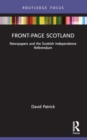 Front-Page Scotland : Newspapers and the Scottish Independence Referendum - Book