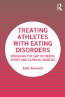 Treating Athletes with Eating Disorders : Bridging the Gap between Sport and Clinical Worlds - Book