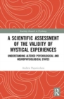 A Scientific Assessment of the Validity of Mystical Experiences : Understanding Altered Psychological and Neurophysiological States - Book