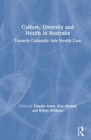 Culture, Diversity and Health in Australia : Towards Culturally Safe Health Care - Book