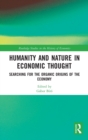 Humanity and Nature in Economic Thought : Searching for the Organic Origins of the Economy - Book