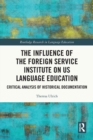 The Influence of the Foreign Service Institute on US Language Education : Critical Analysis of Historical Documentation - Book
