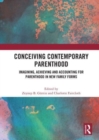 Conceiving Contemporary Parenthood : Imagining, Achieving and Accounting for Parenthood in New Family Forms - Book