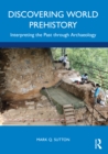 Discovering World Prehistory : Interpreting the Past through Archaeology - Book